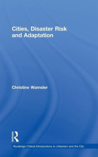 Book cover of: Cities, Disaster Risk and Adaptation