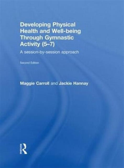 Book cover of: Developing Physical Health and Well-Being through Gymnastic Activity (5-7). By: M. E. Carroll