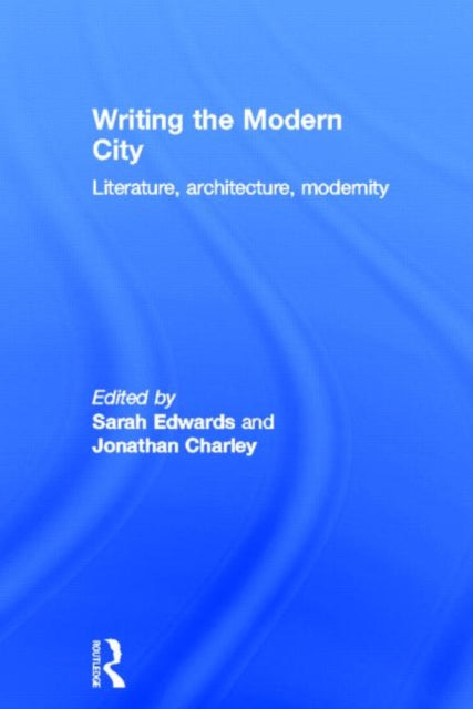 Book cover of: Writing the Modern City. By: Sarah Edwards
