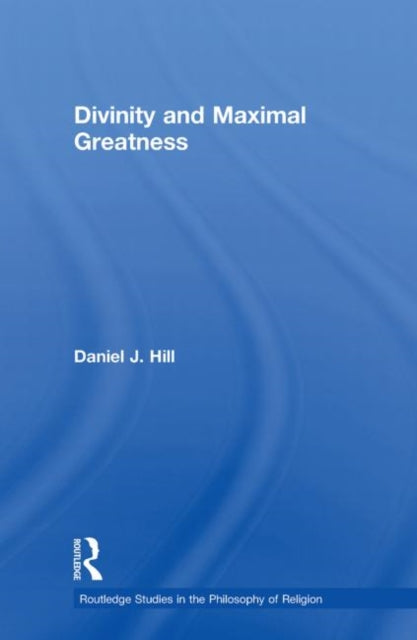 Book cover of: Divinity and Maximal Greatness. By: Daniel J. Hill