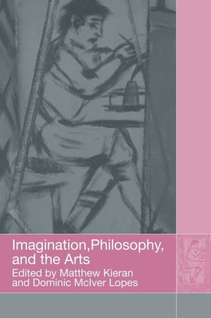 Book cover of: Imagination, Philosophy and the Arts