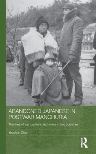 Book cover of: Abandoned Japanese in Postwar Manchuria. By: Yeeshan Chan