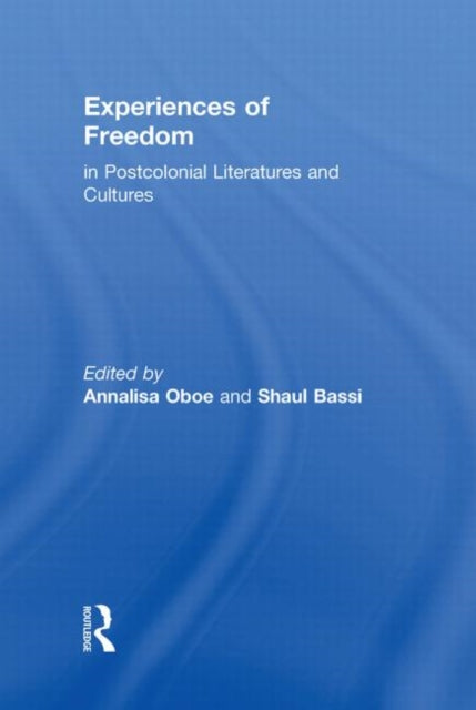 Book cover of: Experiences of Freedom in Postcolonial Literatures and Cultures. By: Annalisa Oboe
