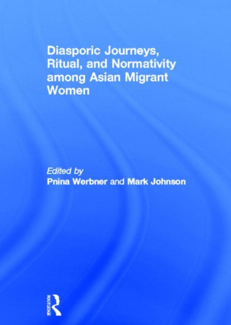 Book cover of: Diasporic Journeys, Ritual, and Normativity among Asian Migrant Women. By: Pnina Werbner