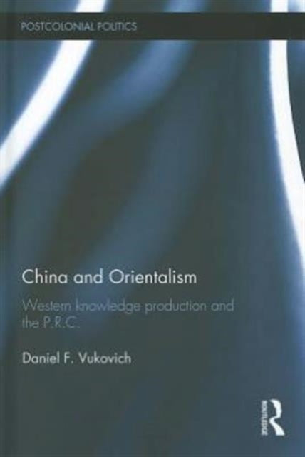 Book cover of: China and Orientalism. By: Daniel F. Vukovich