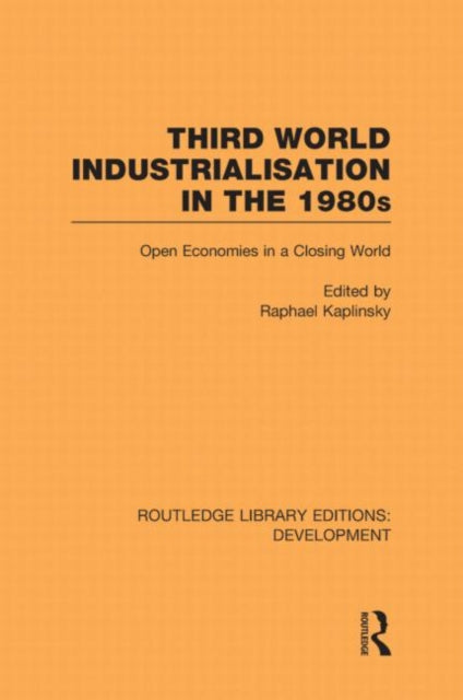 Book cover of: Third World Industrialization in the 1980s. By: Raphie Kaplinsky