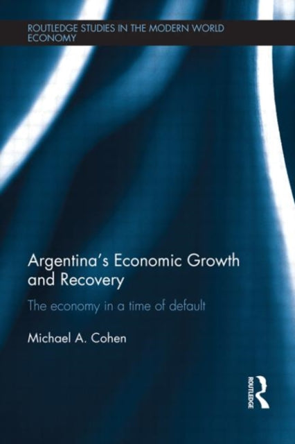 Book cover of: Argentina's Economic Growth and Recovery. By: Michael A. Cohen