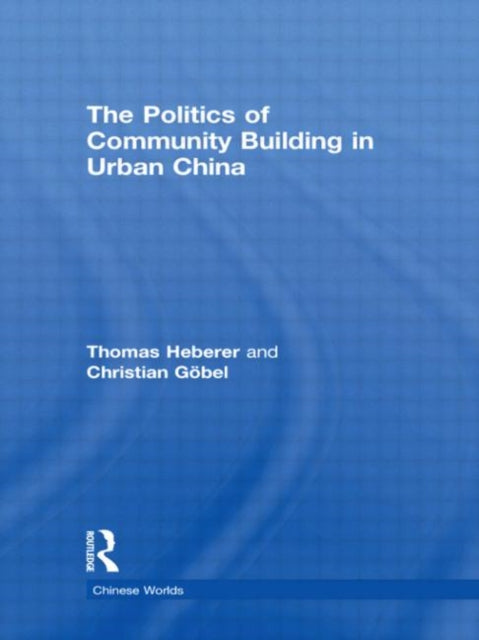 Book cover of: Politics of Community Building in Urban China. By: Thomas Heberer