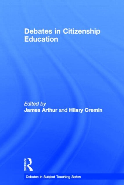 Book cover of: Debates in Citizenship Education. By: Arthur, James