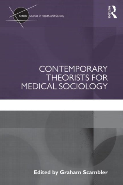 Book cover of: Contemporary Theorists for Medical Sociology. By: Graham Scambler