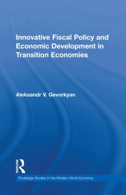 Book cover of: Innovative Fiscal Policy and Economic Development in Transition Economies. By: Aleksandr V. Gevorkyan