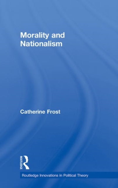Book cover of: Morality and Nationalism. By: Catherine Frost