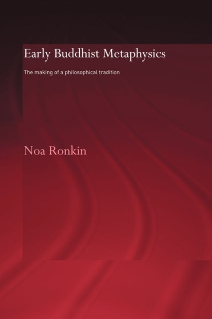 Book cover of: Early Buddhist Metaphysics. By: Noa Ronkin