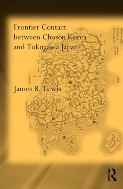 Book cover of: Frontier Contact Between Choson Korea and Tokugawa Japan. By: James B. Lewis