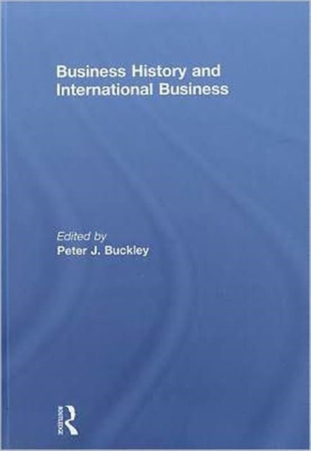 Book cover of: Business History and International Business. By: Peter Buckley