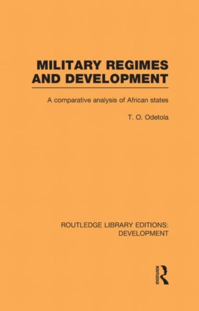 Book cover of: Military Regimes and Development. By: Olatunde Odetola