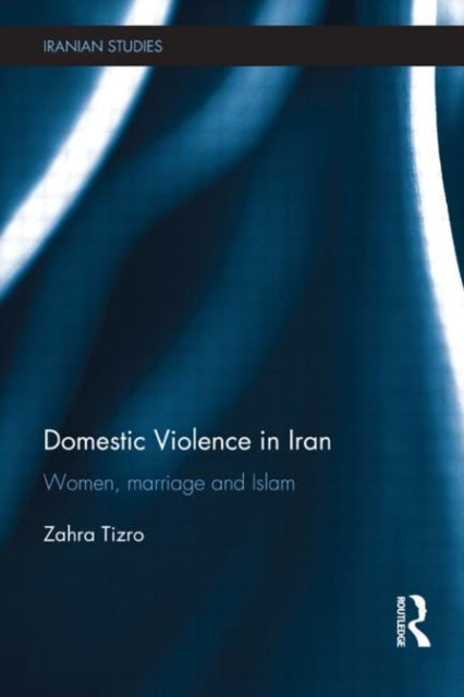 Book cover of: Domestic Violence in Iran. By: Zahra Tizro