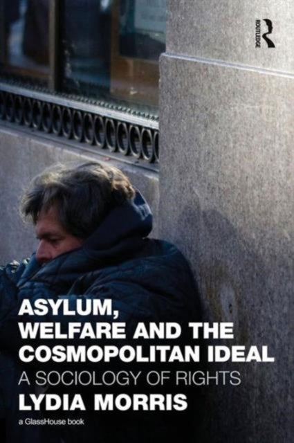 Book cover of: Asylum, Welfare and the Cosmopolitan Ideal. By: Lydia Morris