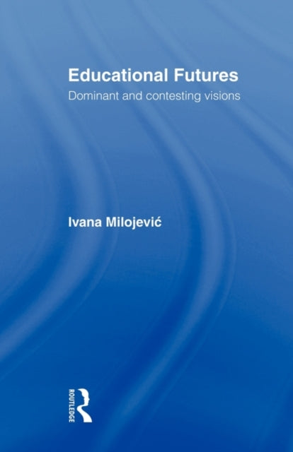 Book cover of: Educational Futures. By: Ivana Milojevic