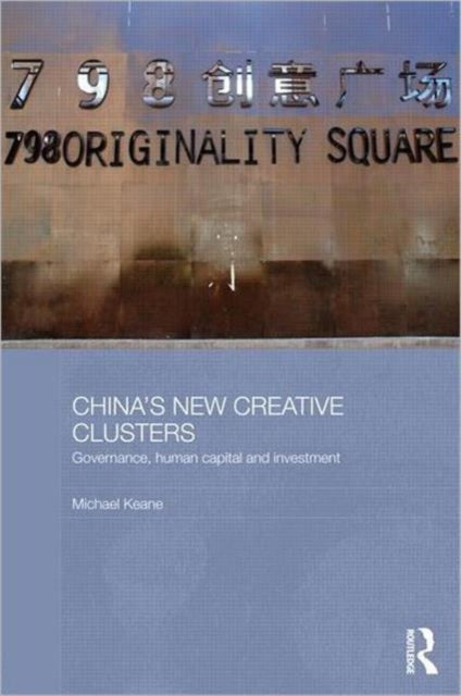 Book cover of: China's New Creative Clusters. By: Michael Keane