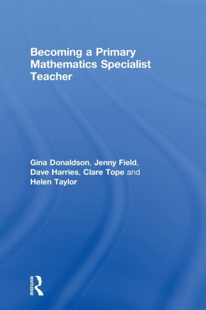Book cover of: Becoming a Primary Mathematics Specialist Teacher. By: Gina Donaldson