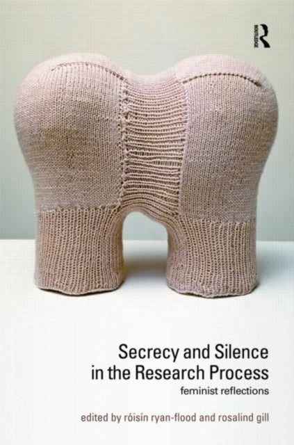Book cover of: Secrecy and Silence in the Research Process
