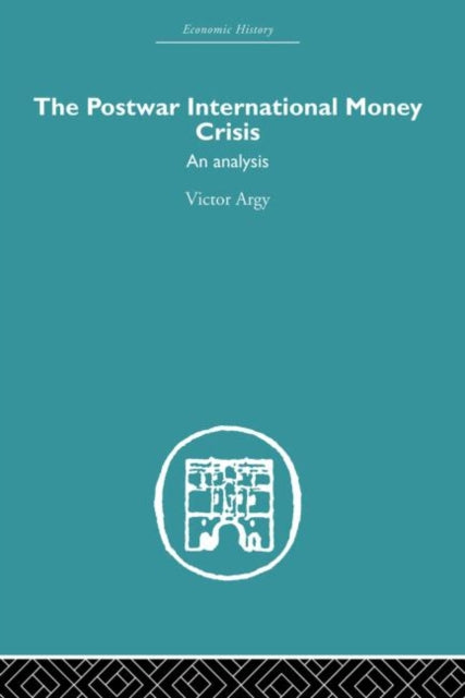 Book cover of: Postwar International Money Crisis. By: Victor Argy