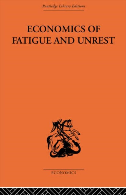 Book cover of: Economics of Fatigue and Unrest and the Efficiency of Labour in English and American Industry. By: P. Sargant Florence