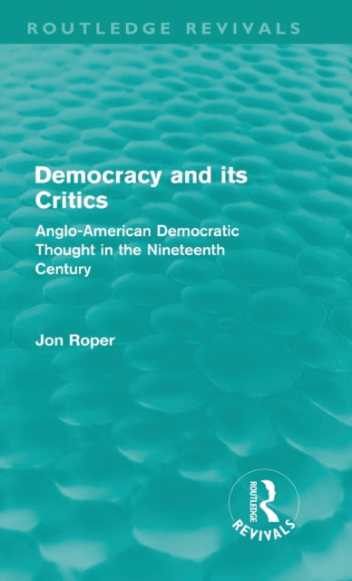 Book cover of: Democracy and its Critics (Routledge Revivals). By: Jon Roper