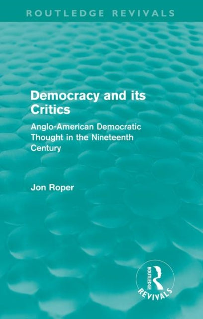Book cover of: Democracy and its Critics (Routledge Revivals). By: Jon Roper