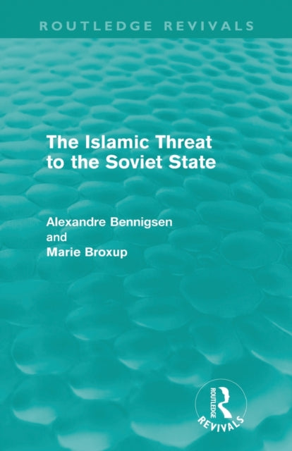 Book cover of: Islamic Threat to the Soviet State (Routledge Revivals). By: Alexandre Bennigsen