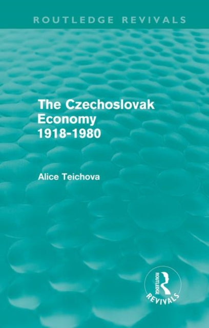 Book cover of: Czechoslovak Economy 1918-1980 (Routledge Revivals). By: Alice Teichova