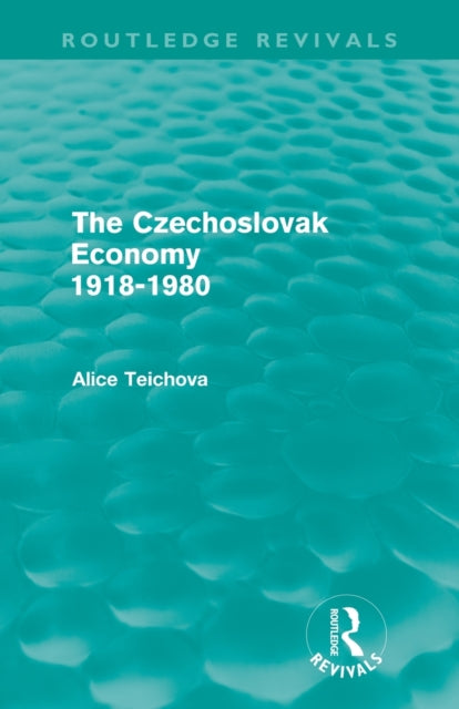 Book cover of: Czechoslovak Economy 1918-1980 (Routledge Revivals). By: Alice Teichova