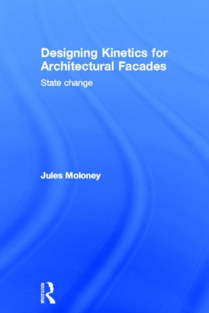 Book cover of: Designing Kinetics for Architectural Facades. By: Jules Moloney