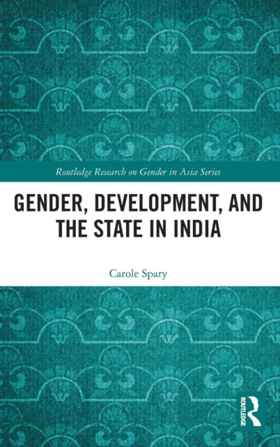 Book cover of: Gender, Development, and the State in India. By: Carole Spary