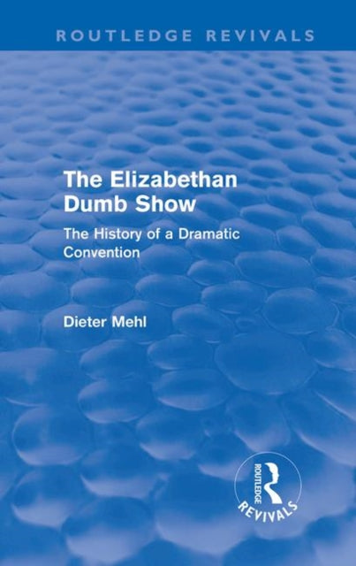 Book cover of: Elizabethan Dumb Show (Routledge Revivals). By: Dieter Mehl