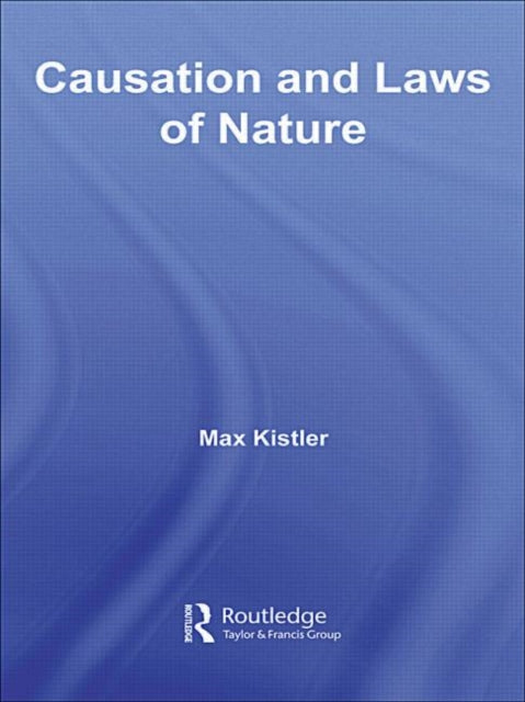 Book cover of: Causation and Laws of Nature. By: Max Kistler