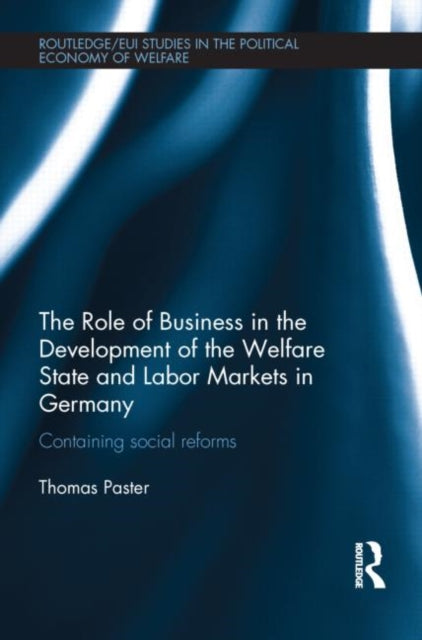 Book cover of: Role of Business in the Development of the Welfare State and Labor Markets in Germany. By: Thomas Paster