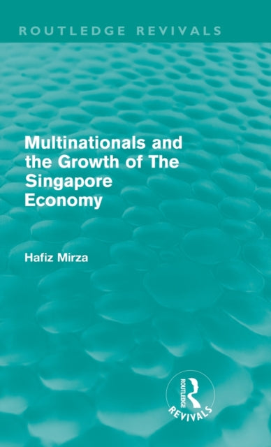 Book cover of: Multinationals and the Growth of the Singapore Economy. By: Hafiz Mirza