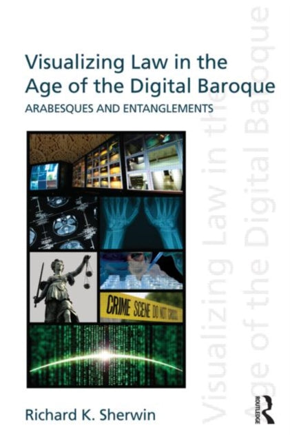 Book cover of: Visualizing Law in the Age of the Digital Baroque. By: Richard K. Sherwin