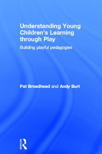 Book cover of: Understanding Young Children's Learning through Play. By: Pat Broadhead