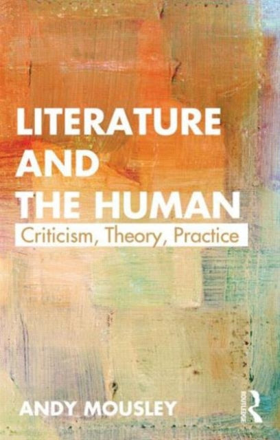Book cover of: Literature and the Human. By: Andy Mousley