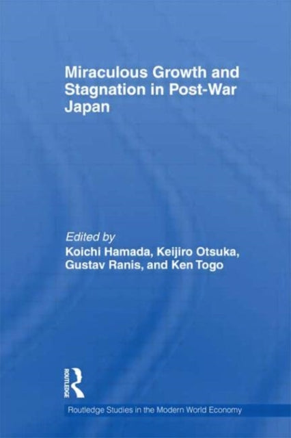 Book cover of: Miraculous Growth and Stagnation in Post-War Japan. By: Kōichi Hamada