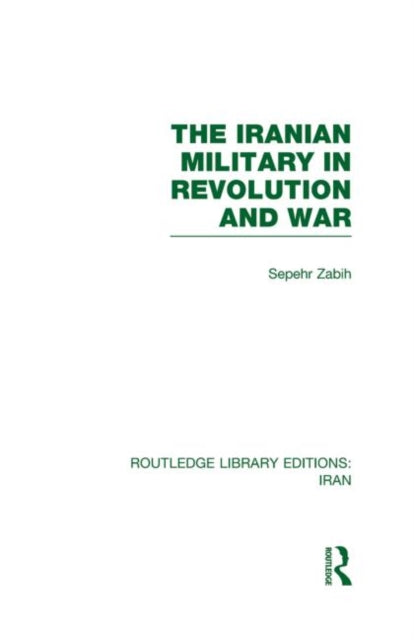 Book cover of: Iranian Military in Revolution and War (RLE Iran D). By: Sepehr Zabir
