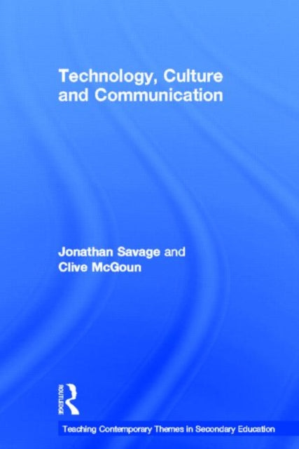 Book cover of: Teaching Contemporary Themes in Secondary Education: Technology, Culture and Communication. By: Clive McGoun