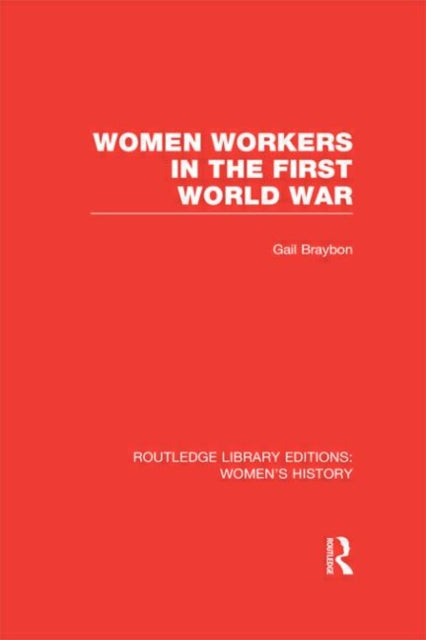 Book cover of: Women Workers in the First World War. By: Gail Braybon