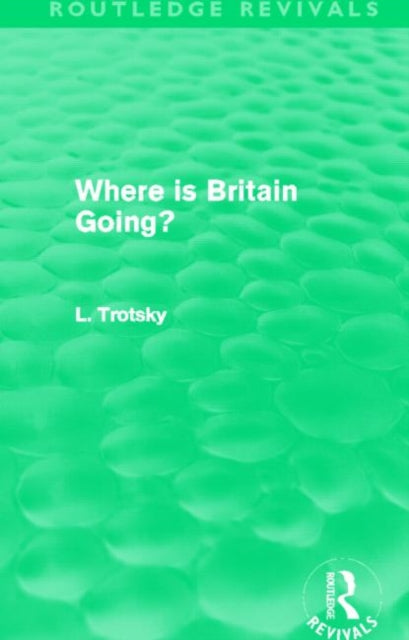 Book cover of: Where is Britain Going? (Routledge Revivals). By: Leon Trotsky