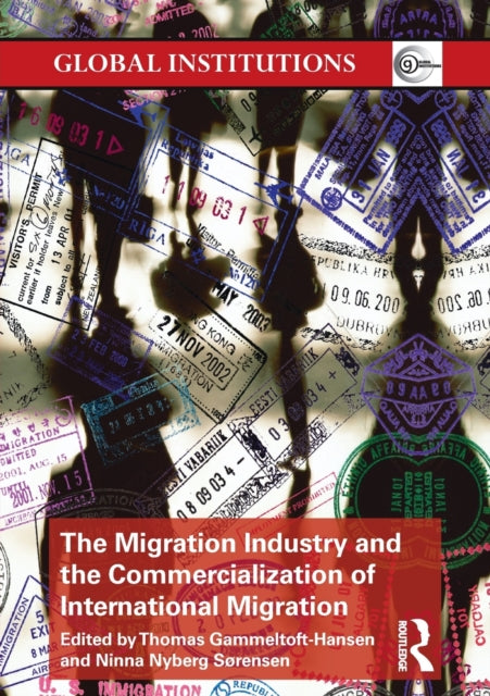 Book cover of: Migration Industry and the Commercialization of International Migration. By: Thomas Gammeltoft-Hansen