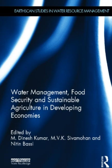 Book cover of: Water Management, Food Security and Sustainable Agriculture in Developing Economies. By: M. Dinesh Kumar
