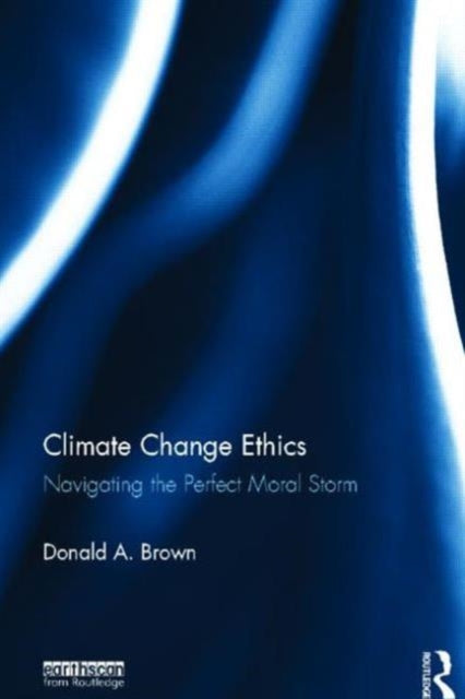 Book cover of: Climate Change Ethics. By: Donald A. Brown